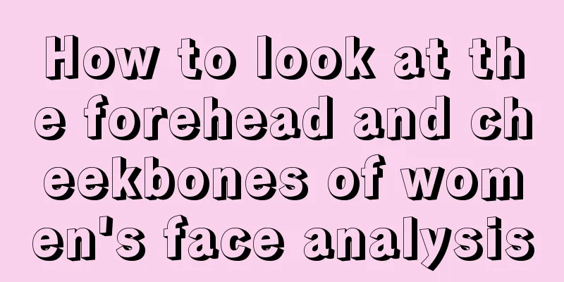 How to look at the forehead and cheekbones of women's face analysis