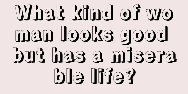 What kind of woman looks good but has a miserable life?