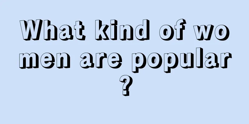 What kind of women are popular?