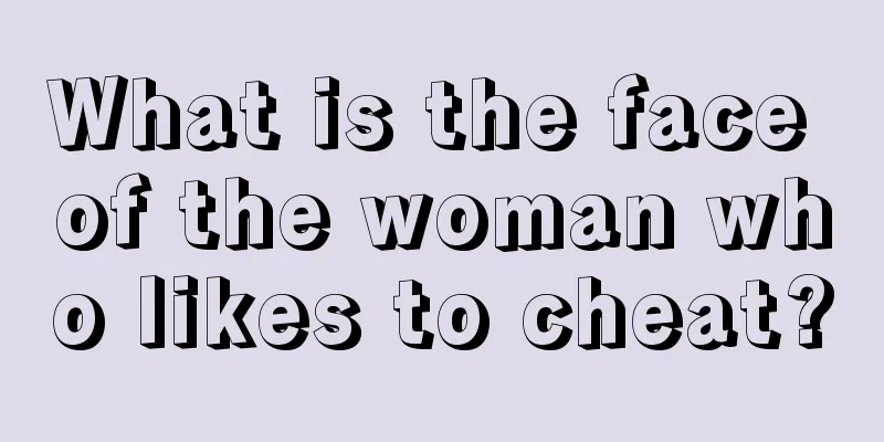 What is the face of the woman who likes to cheat?