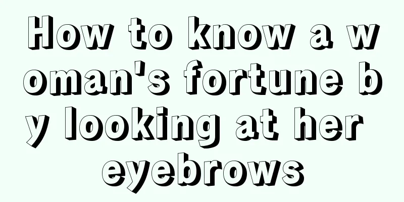 How to know a woman's fortune by looking at her eyebrows