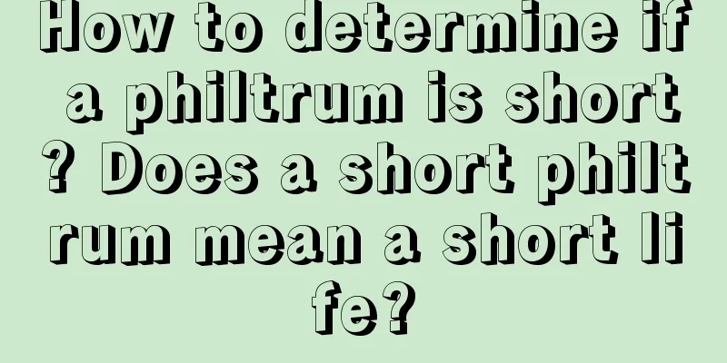 How to determine if a philtrum is short? Does a short philtrum mean a short life?