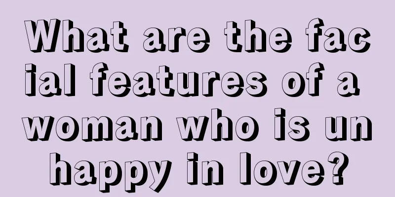What are the facial features of a woman who is unhappy in love?