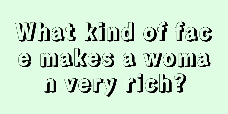 What kind of face makes a woman very rich?