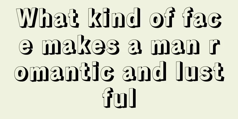 What kind of face makes a man romantic and lustful
