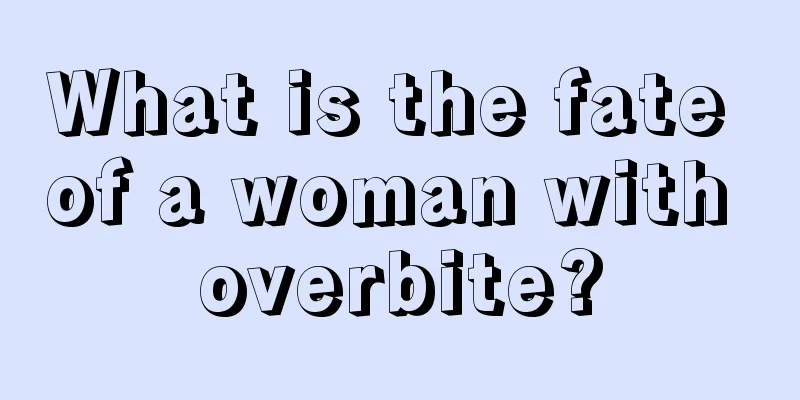 What is the fate of a woman with overbite?