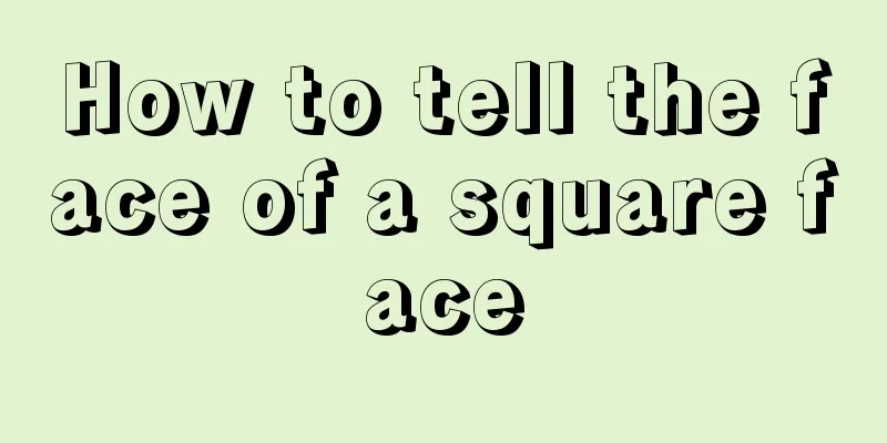 How to tell the face of a square face