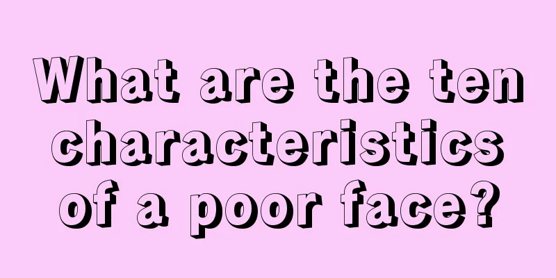 What are the ten characteristics of a poor face?