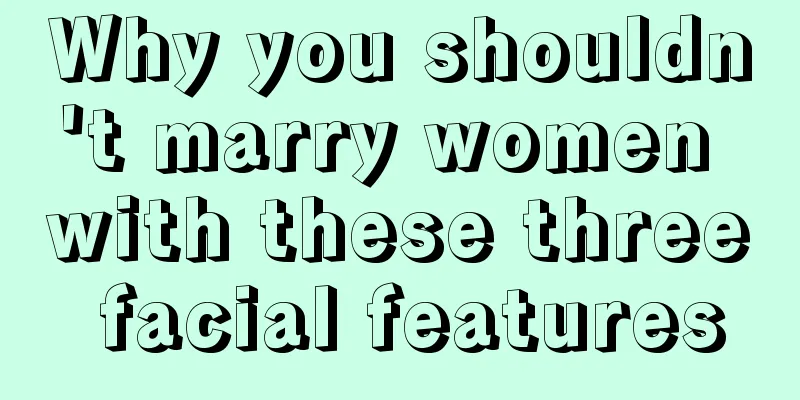 Why you shouldn't marry women with these three facial features
