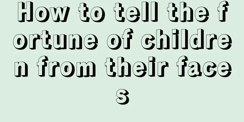 How to tell the fortune of children from their faces