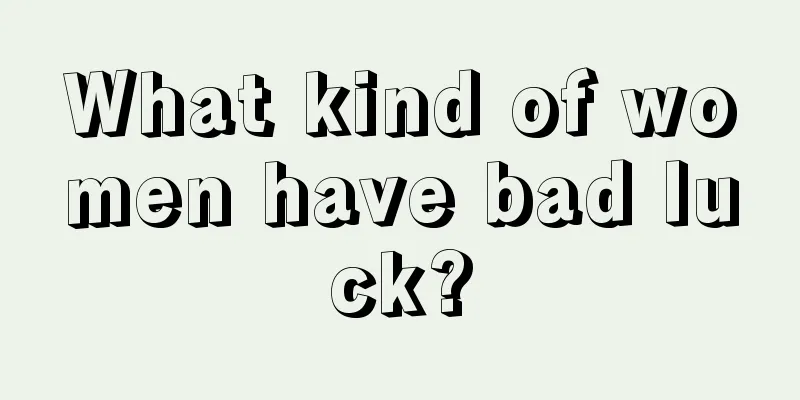 What kind of women have bad luck?