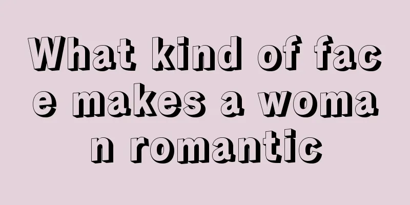 What kind of face makes a woman romantic