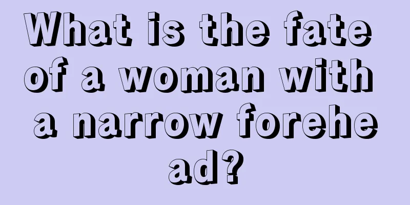 What is the fate of a woman with a narrow forehead?