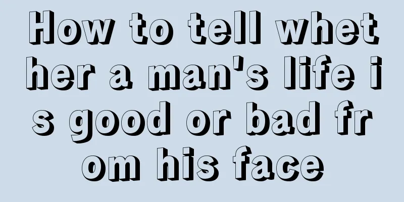 How to tell whether a man's life is good or bad from his face