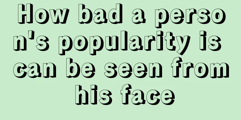 How bad a person's popularity is can be seen from his face