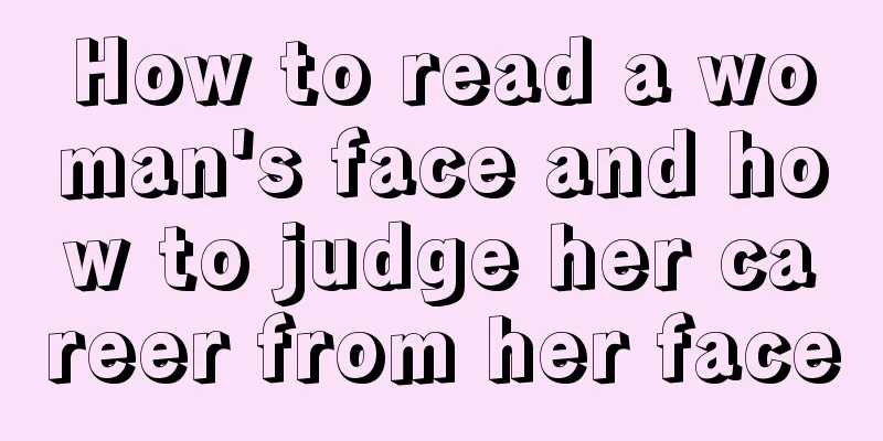 How to read a woman's face and how to judge her career from her face