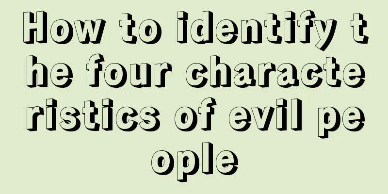 How to identify the four characteristics of evil people