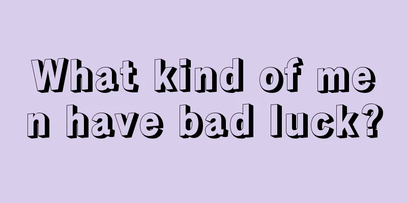 What kind of men have bad luck?
