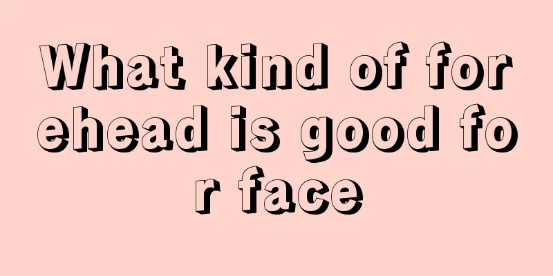 What kind of forehead is good for face