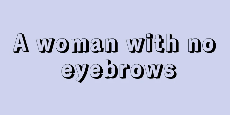 A woman with no eyebrows