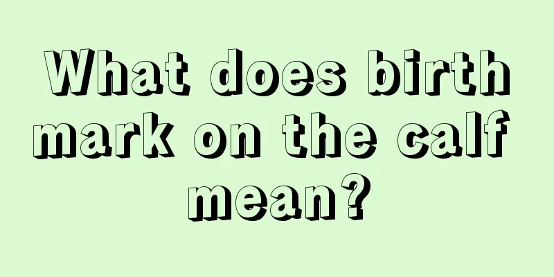 What does birthmark on the calf mean?