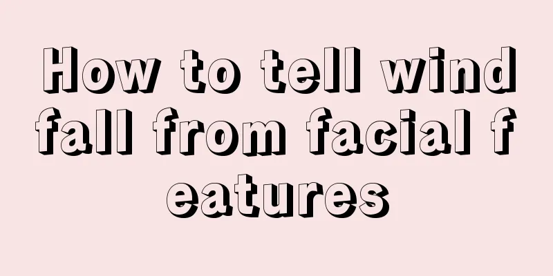 How to tell windfall from facial features