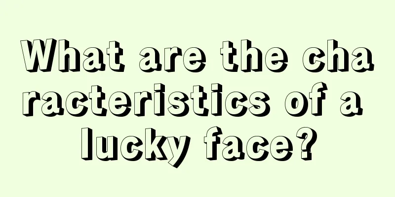 What are the characteristics of a lucky face?