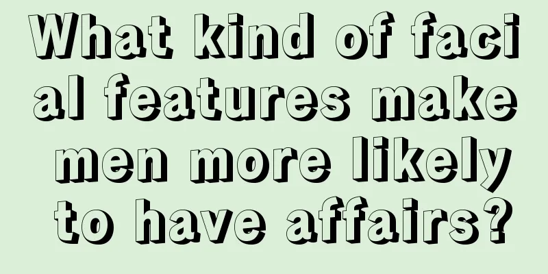 What kind of facial features make men more likely to have affairs?
