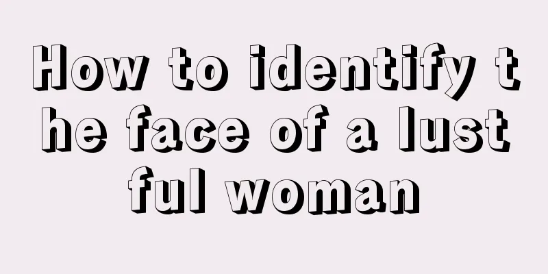 How to identify the face of a lustful woman