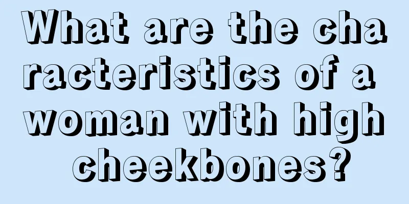 What are the characteristics of a woman with high cheekbones?