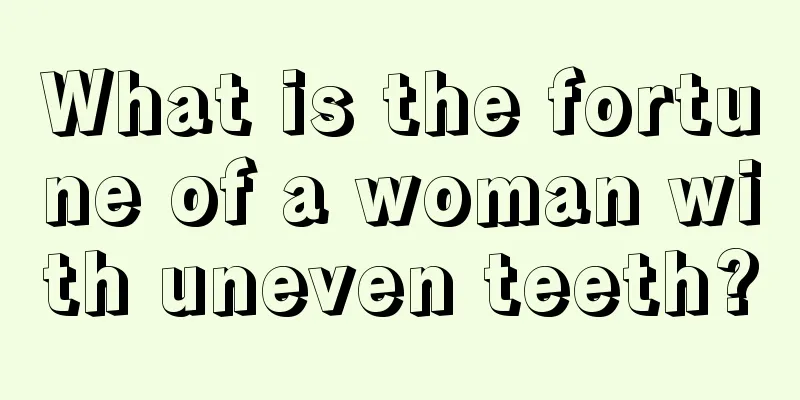 What is the fortune of a woman with uneven teeth?