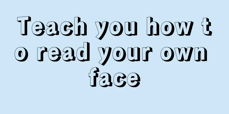 Teach you how to read your own face