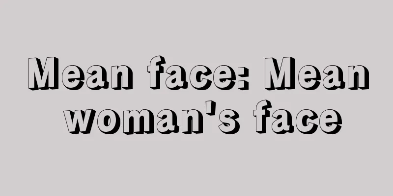 Mean face: Mean woman's face