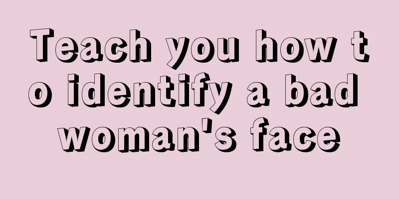 Teach you how to identify a bad woman's face