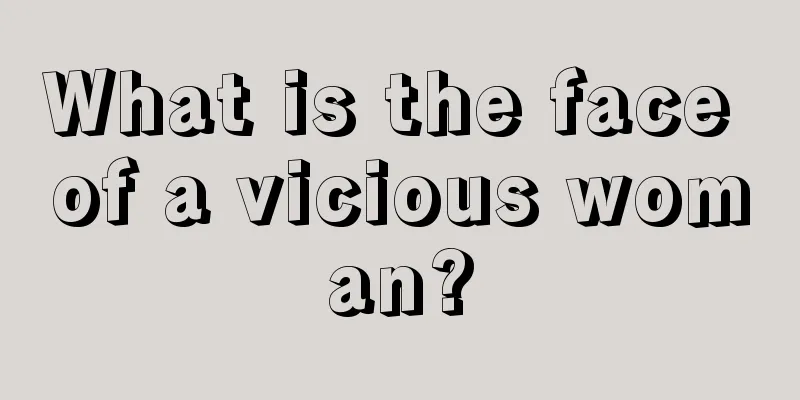 What is the face of a vicious woman?
