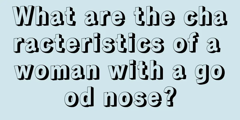 What are the characteristics of a woman with a good nose?