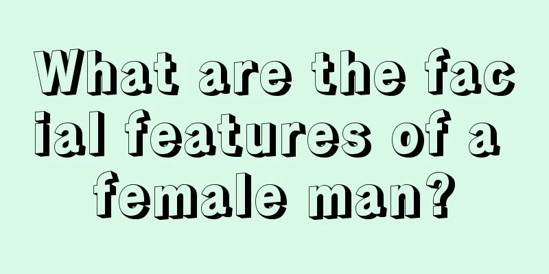 What are the facial features of a female man?