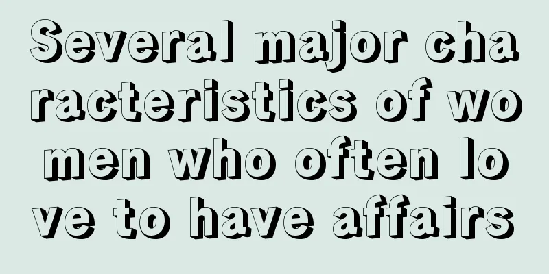 Several major characteristics of women who often love to have affairs