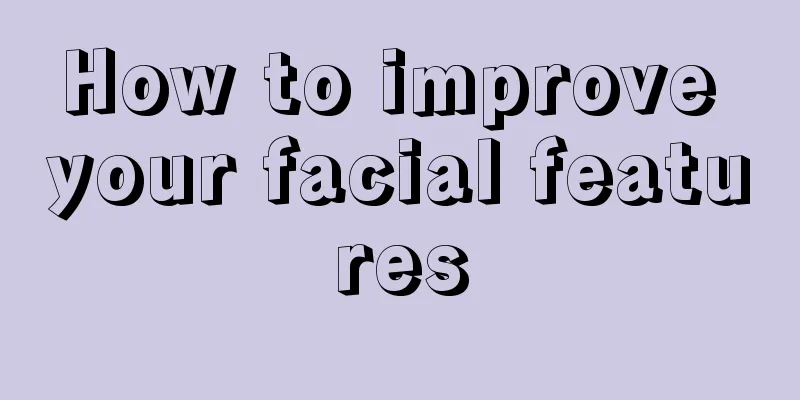 How to improve your facial features