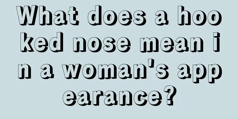 What does a hooked nose mean in a woman's appearance?