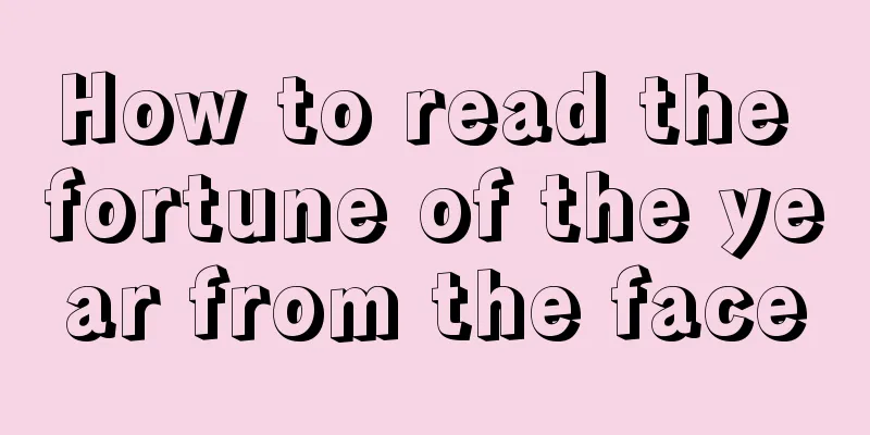 How to read the fortune of the year from the face