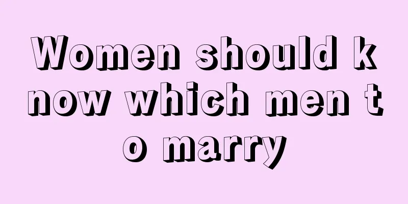 Women should know which men to marry