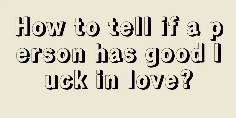 How to tell if a person has good luck in love?