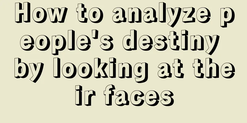 How to analyze people's destiny by looking at their faces