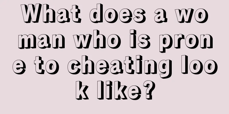 What does a woman who is prone to cheating look like?