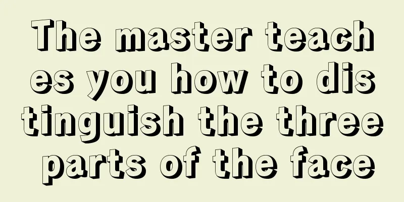 The master teaches you how to distinguish the three parts of the face