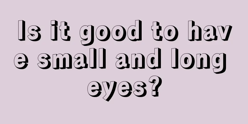 Is it good to have small and long eyes?