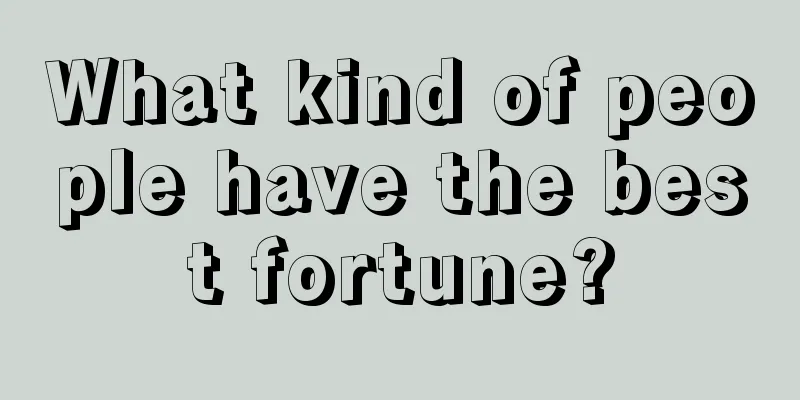 What kind of people have the best fortune?