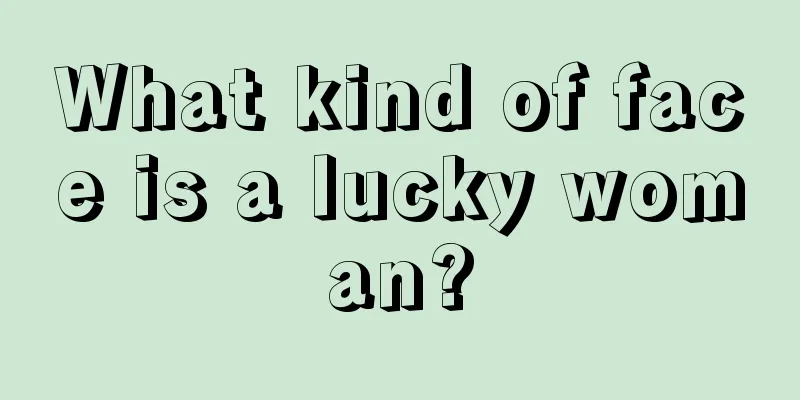 What kind of face is a lucky woman?