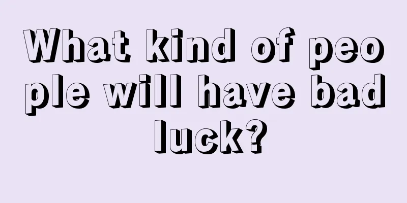 What kind of people will have bad luck?